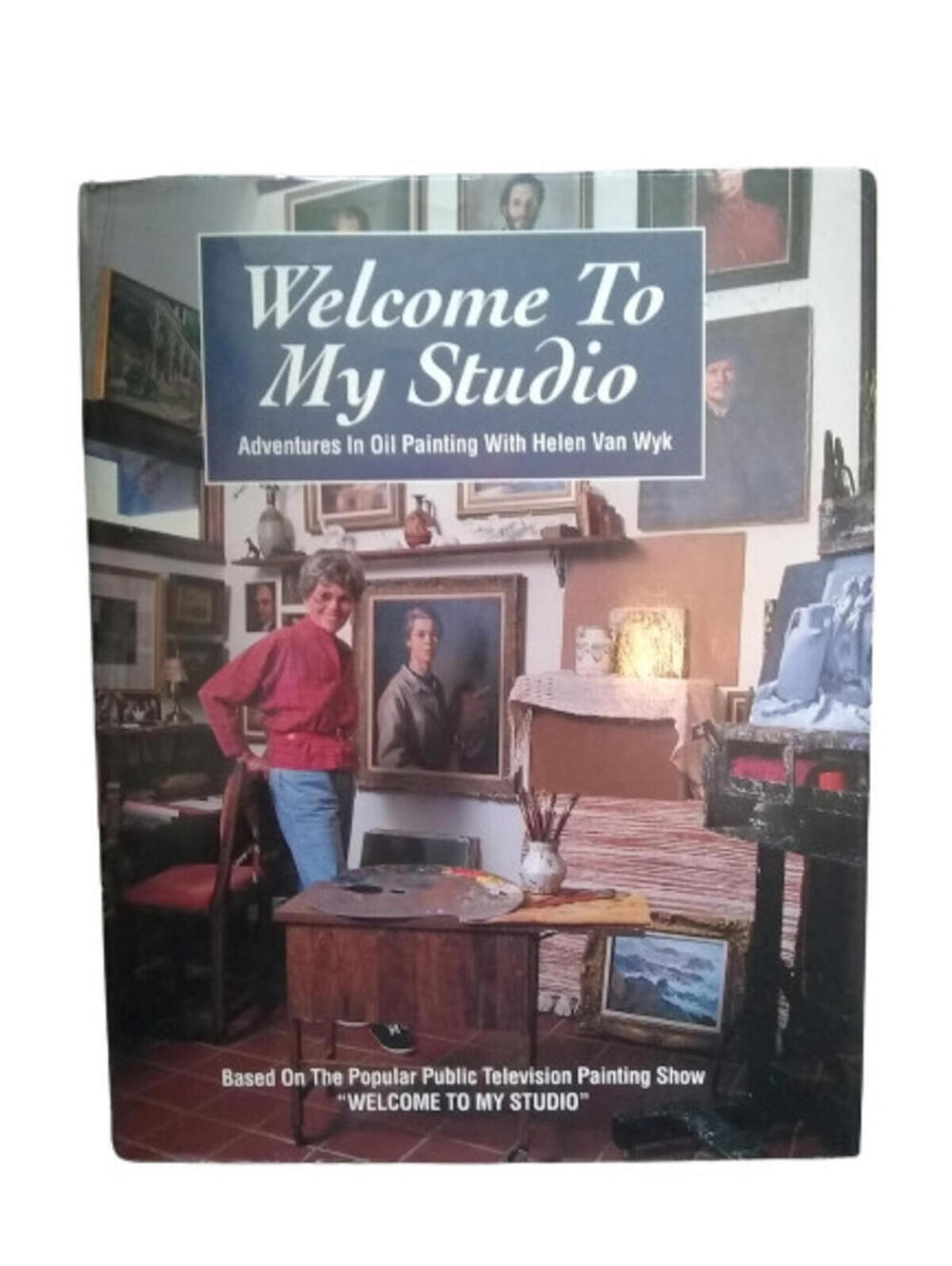 Welcome to My Studio: Adventures in Oil Painting with Helen Van Wyk Hardcover